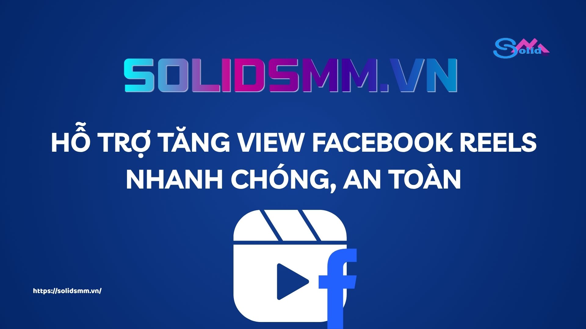 SolidSMM.vn là đơn vị hỗ trợ tăng view Facebook reels nhanh chóng an toàn